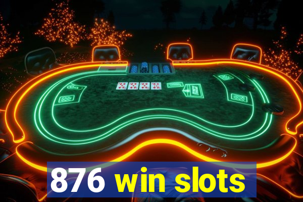 876 win slots